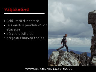 Väljakutsed
Pakkumised identsed 
Lisaväärtus puudub või on
ebaselge
Kõrged püsikulud
Kergesti riknevad tooted
 