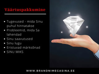 Väärtuspakkumine
Tugevused - mida Sinu
Probleemid, mida Sa
lahendad
Sinu saavutused
Sinu lugu
Eristuvad märksõnad
SINU MIKS
puhul hinnatakse 
 