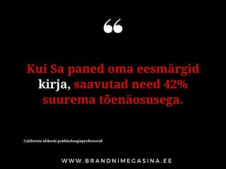 California ülikooli psühholoogiaprofessorid
Kui Sa paned oma eesmärgid
kirja, saavutad need 42%
suurema tõenäosusega.
 