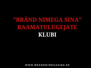 "BRÄND NIMEGA SINA"
RAAMATULUGEJATE
KLUBI
 