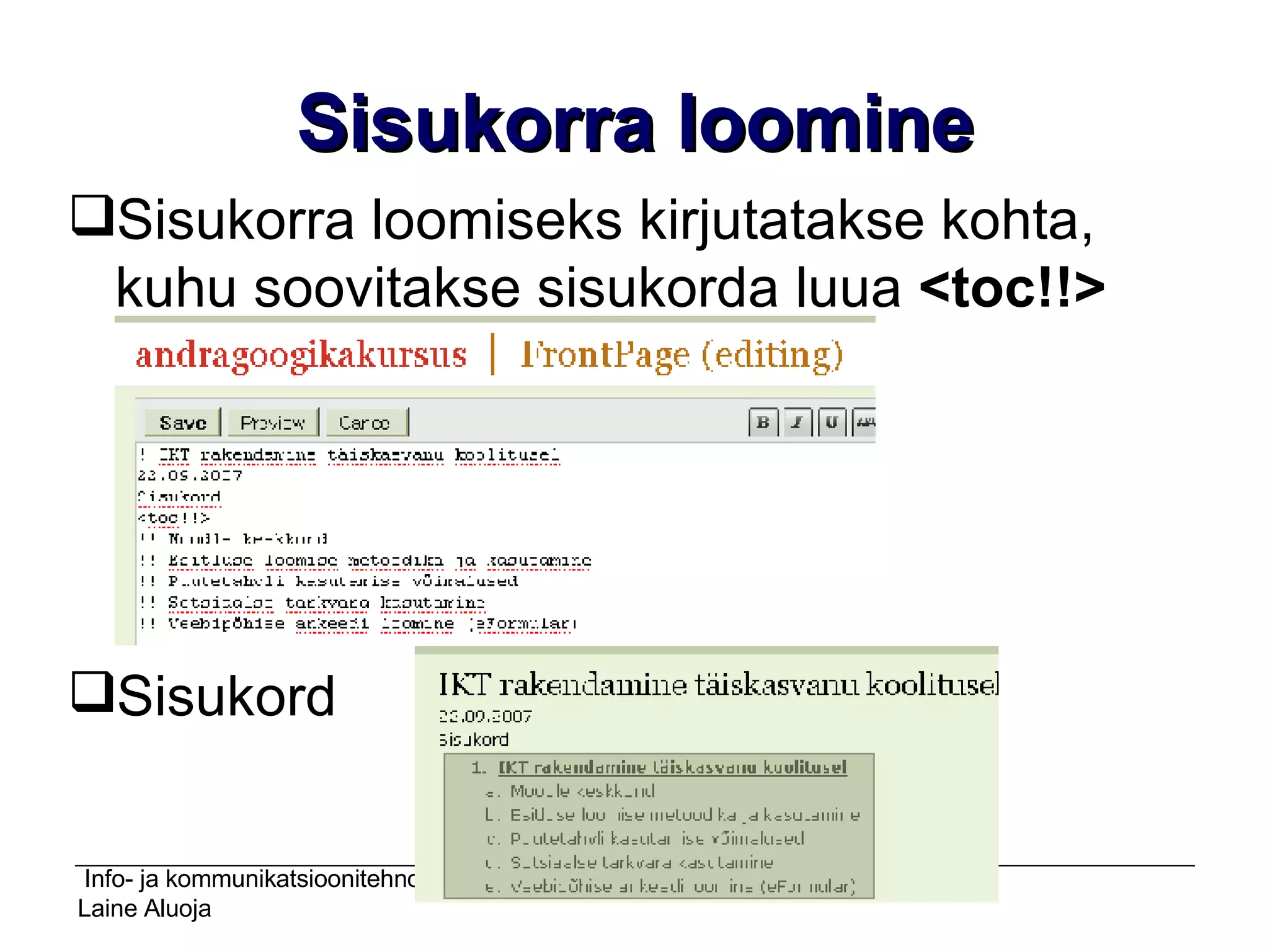 Sisukorra   loomine Sisukorra loomiseks kirjutatakse kohta, kuhu soovitakse sisukorda luua  <toc!!> Sisukord  
