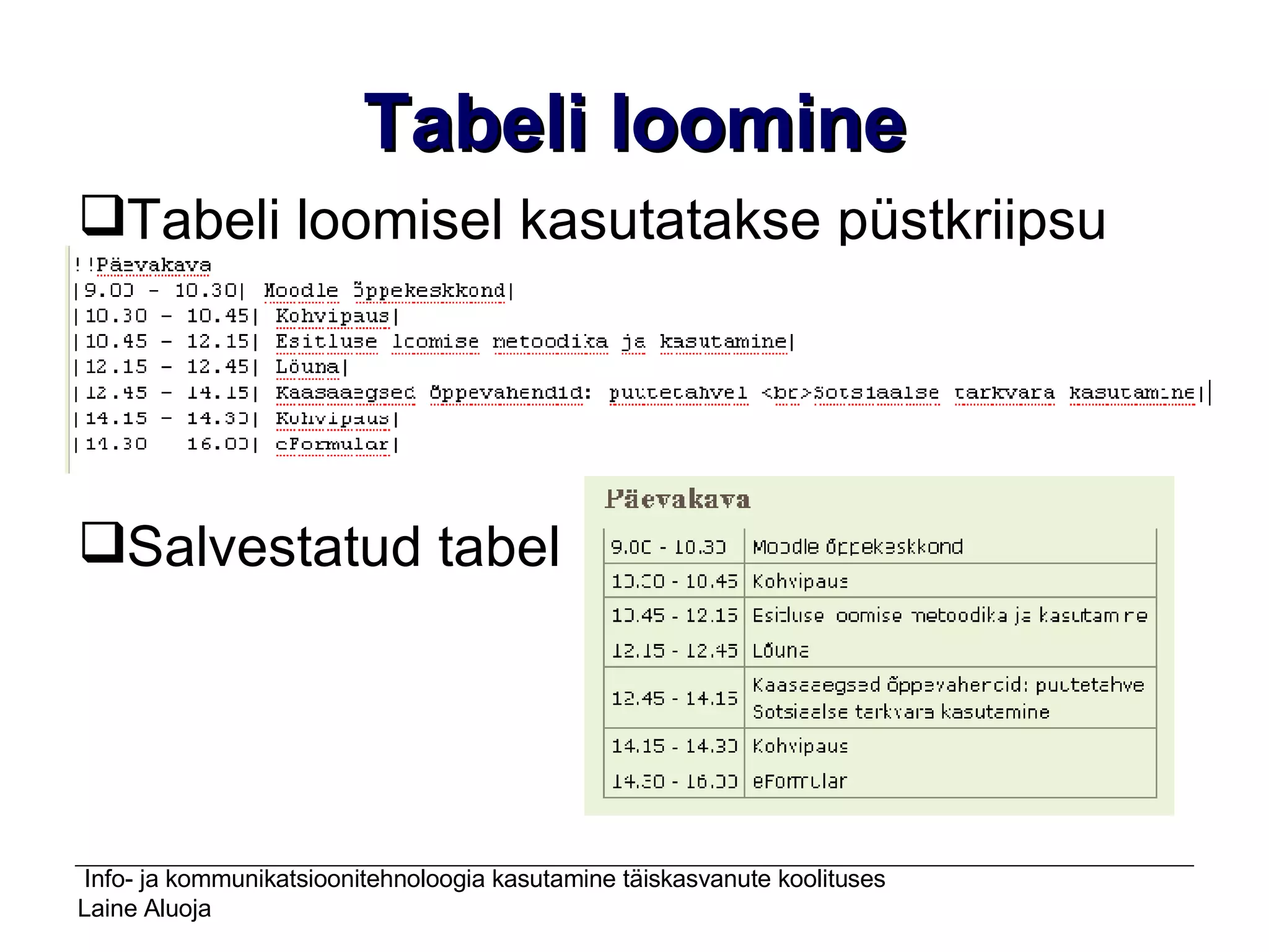 Tabeli loomine Tabeli loomisel kasutatakse püstkriipsu Salvestatud tabel 