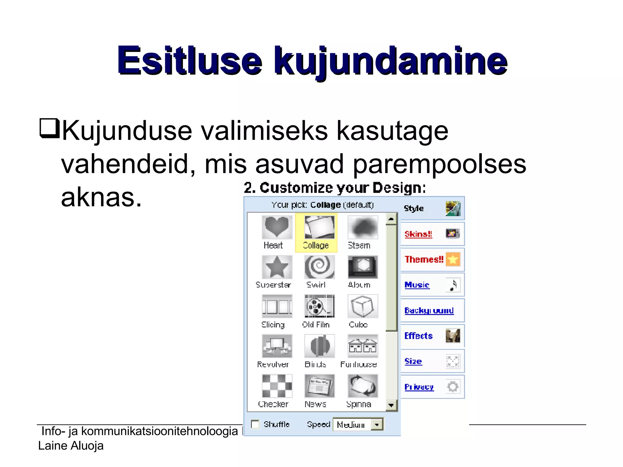 Esitluse kujundamine Kujunduse valimiseks kasutage vahendeid, mis asuvad parempoolses aknas. 