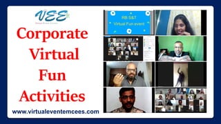 Corporate
Virtual
Fun
Activities
www.virtualeventemcees.com
 