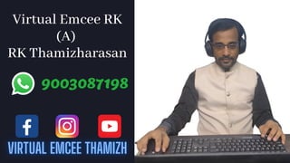 Virtual Emcee RK
(A)
RK Thamizharasan
9003087198
 
