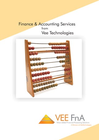 Finance & Accounting Services
from
Vee Technologies
VEE FnA
A Division of VeeTechnologies
Value added Financial Processing Solutions
 