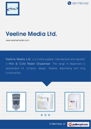 08377801632
A Member of
Veeline Media Ltd.
www.veelinemedia.com
Mineral Water Pot Hot & Cold Water Dispenser 18 Series Hot & Cold Water Dispenser 18A
Series Hot & Cold Water Dispenser 18B Series Hot & Cold Water Dispenser 16 Series Hot &
Cold Water Dispenser 23A Series Hot & Cold Water Dispenser 23B Series Hot & Cold Water
Dispenser 29 Series Hippo SS Water Dispenser Manual Water Dispenser Mini Dispenser Cup
Dispenser In-Line Kit with POU RO Dispenser Counter Top Water Cooler Mineral Water Pot Hot &
Cold Water Dispenser 18 Series Hot & Cold Water Dispenser 18A Series Hot & Cold Water
Dispenser 18B Series Hot & Cold Water Dispenser 16 Series Hot & Cold Water Dispenser 23A
Series Hot & Cold Water Dispenser 23B Series Hot & Cold Water Dispenser 29 Series Hippo SS
Water Dispenser Manual Water Dispenser Mini Dispenser Cup Dispenser In-Line Kit with
POU RO Dispenser Counter Top Water Cooler Mineral Water Pot Hot & Cold Water Dispenser 18
Series Hot & Cold Water Dispenser 18A Series Hot & Cold Water Dispenser 18B Series Hot &
Cold Water Dispenser 16 Series Hot & Cold Water Dispenser 23A Series Hot & Cold Water
Dispenser 23B Series Hot & Cold Water Dispenser 29 Series Hippo SS Water Dispenser Manual
Water Dispenser Mini Dispenser Cup Dispenser In-Line Kit with POU RO Dispenser Counter Top
Water Cooler Mineral Water Pot Hot & Cold Water Dispenser 18 Series Hot & Cold Water
Dispenser 18A Series Hot & Cold Water Dispenser 18B Series Hot & Cold Water Dispenser 16
Series Hot & Cold Water Dispenser 23A Series Hot & Cold Water Dispenser 23B Series Hot &
Cold Water Dispenser 29 Series Hippo SS Water Dispenser Manual Water Dispenser Mini
Dispenser Cup Dispenser In-Line Kit with POU RO Dispenser Counter Top Water Cooler Mineral
Veeline Media Ltd. is a noted supplier, manufacturer and exporter
o f Hot & Cold Water Dispenser. This range of dispensers is
appreciated for compact design, flawless dispensing and long
functional life.
 