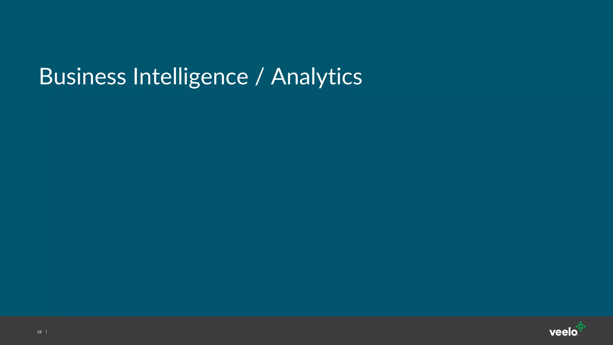 18
Business Intelligence / Analytics
 
