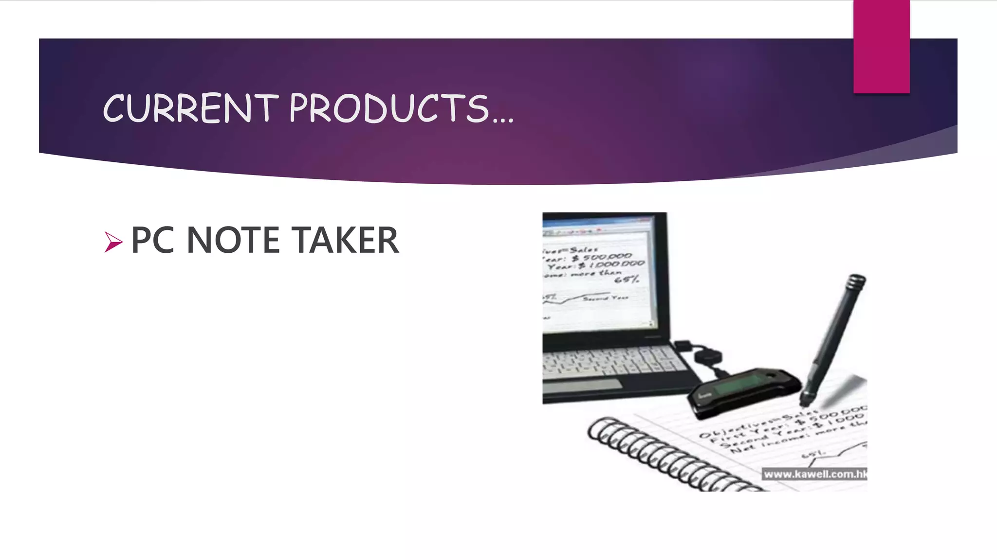 CURRENT PRODUCTS…
PC NOTE TAKER
 