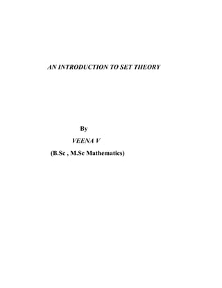 AN INTRODUCTION TO SET THEORY
By
VEENA V
(B.Sc , M.Sc Mathematics)
 