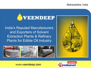 Maharashtra , India India’s Reputed Manufacturers and Exporters of Solvent Extraction Plants & Refinery Plants for Edible Oil Industry 