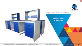 LABORATORY
FURNITURE
| Design | Manufacturing | Installation |
| Exit |<<Previous | Next >>www.venuslabfurniture.com www.veenusengineers.com www.venuslabfurniture.in | Home | Proﬁle | Products | Contact |
 