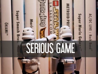 SERIOUS GAME
 