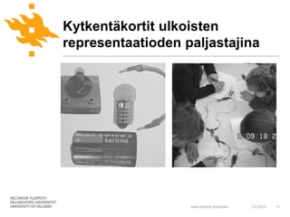 Kytkentäkortit ulkoisten
representaatioden paljastajina




                   www.helsinki.fi/yliopisto   2.2.2010   11
 