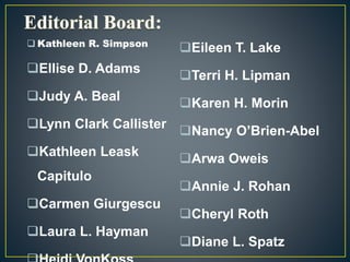  Kathleen R. Simpson
Ellise D. Adams
Judy A. Beal
Lynn Clark Callister
Kathleen Leask
Capitulo
Carmen Giurgescu
Laura L. Hayman
Eileen T. Lake
Terri H. Lipman
Karen H. Morin
Nancy O’Brien-Abel
Arwa Oweis
Annie J. Rohan
Cheryl Roth
Diane L. Spatz
 