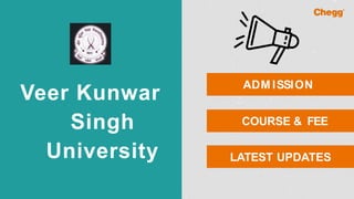 Veer Kunwar
Singh
University
ADM ISSION
COURSE & FEE
LATEST UPDATES
 