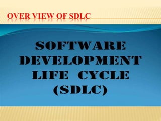 OVER VIEW OF SDLC 
 