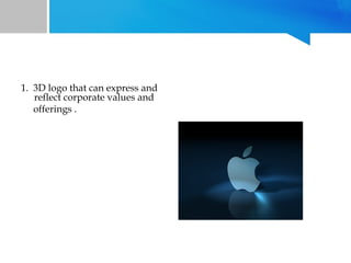 1. 3D logo that can express and
reflect corporate values and
offerings .

 