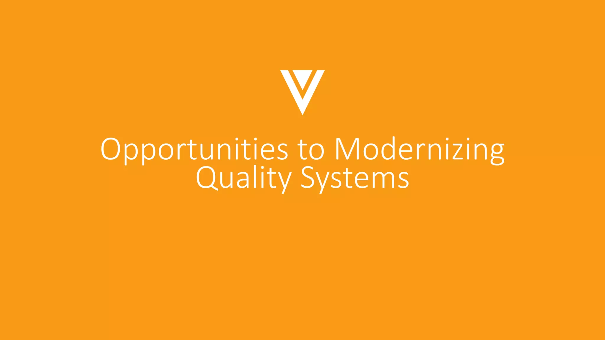 Opportunities to Modernizing
Quality Systems
 