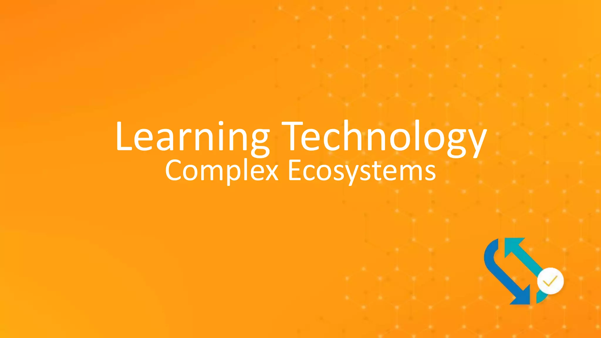 4
Copyright © Veeva Systems 2022. Veeva Confidential.
Learning Technology
Complex Ecosystems
 