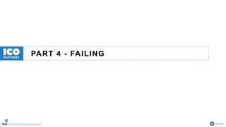 Online Games Consulting & Services @icotom
PART 4 - FAILING
 