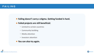 Online Games Consulting & Services @icotom
F A I L I N G
• Failing doesn’t carry a stigma. Getting funded is hard.
• Failed projects are still beneficial:
• Limited to certain countries
• Community building
• Media attention
• Investors attention
• You can also try again.
 
