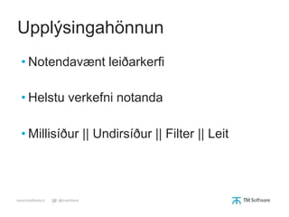 Upplýsingahönnun
• Notendavænt leiðarkerfi

• Helstu verkefni notanda

• Millisíður || Undirsíður || Filter || Leit
 