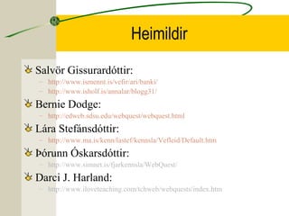Heimildir
Salvör Gissurardóttir:
– http://www.ismennt.is/vefir/ari/banki/
– http://www.isholf.is/annalar/blogg31/
Bernie D...
