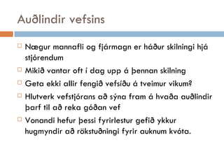 Auðlindir vefsins Nægur mannafli og fjármagn er háður skilningi hjá stjórendum Mikið vantar oft í dag upp á þennan skilning Geta ekki allir fengið vefsíðu á tveimur vikum? Hlutverk vefstjórans að sýna fram á hvaða auðlindir þarf til að reka góðan vef Vonandi hefur þessi fyrirlestur gefið ykkur hugmyndir að rökstuðningi fyrir auknum kvóta. 