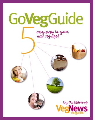 G0VegGuide
 5 easy steps to your
   new veg life!




                 By the Editors of
 