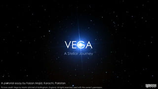 A Stellar Journey
VEGA
A pictorial essay by Faizan Majid, Karachi, Pakistan
Picture credit: Vega by Martin Mitchell of Nottingham, England. All rights reserved, used with the owner’s permission.
 