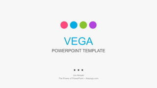 VEGA
Jun Akizaki
The Power of PowerPoint – thepopp.com
POWERPOINT TEMPLATE
 