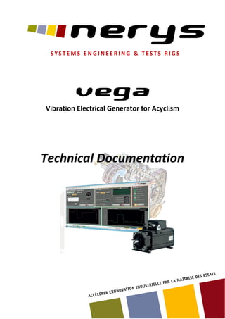 vega
Vibration Electrical Generator for Acyclism
Technical Documentation
S Y S T E M S E N G I N E E R I N G & T E S T S R I G S
 