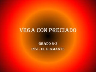 Vega con preciado Grado 8-3 Inst. el diamante 