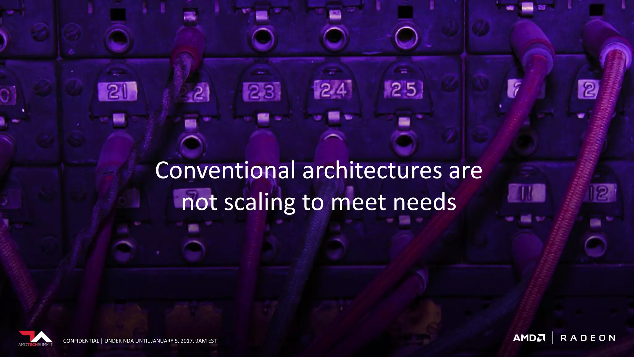 CONFIDENTIAL | UNDER NDA UNTIL JANUARY 5, 2017, 9AM EST
Conventional architectures are
not scaling to meet needs
CONFIDENTIAL | UNDER NDA UNTIL JANUARY 5, 2017, 9AM EST
 