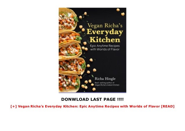 Vegan Richa S Everyday Kitchen Epic Anytime Recipes With Worlds