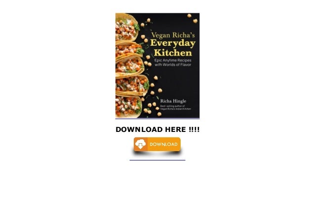 Vegan Richa S Everyday Kitchen Epic Anytime Recipes With Worlds