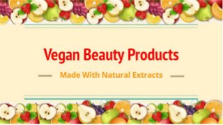 Vegan Beauty Products
Made With Natural Extracts
 