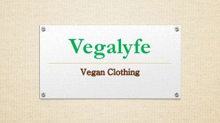 Vegalyfe
Vegan Clothing
 