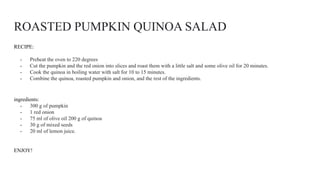 ROASTED PUMPKIN QUINOA SALAD
RECIPE:
- Preheat the oven to 220 degrees
- Cut the pumpkin and the red onion into slices and roast them with a little salt and some olive oil for 20 minutes.
- Cook the quinoa in boiling water with salt for 10 to 15 minutes.
- Combine the quinoa, roasted pumpkin and onion, and the rest of the ingredients.
ingredients:
- 300 g of pumpkin
- 1 red onion
- 75 ml of olive oil 200 g of quinoa
- 30 g of mixed seeds
- 20 ml of lemon juice.
ENJOY!
 