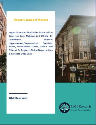 1
GMI Research
GMI Research
Vegan Cosmetics Market by Product (Skin
Care, Hair Care, Makeup, and Others), By
Distribution Channel
(Hypermarket/Supermarket, Specialty
Stores, Convenience Stores, Online, and
Others), By Region – Global Opportunities
& Forecast, 2020-2027
See the Future Insights
Vegan Cosmetics Market
 