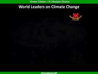 Green Citizen – A Lifestyle Choice

World Leaders on Climate Change




              ITE Eco-Conference 2012
 