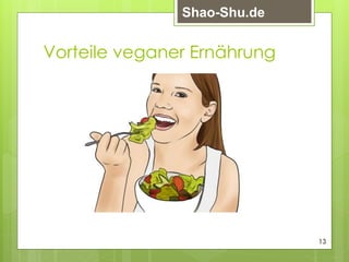 Vorteile veganer Ernährung
13
Shao-Shu.de
 