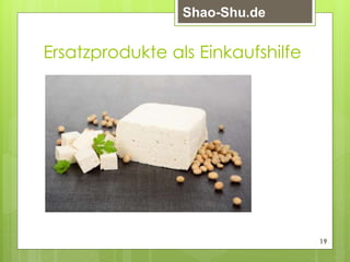Ersatzprodukte als Einkaufshilfe
19
Shao-Shu.de
 
