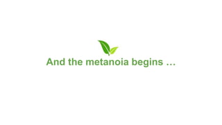 And the metanoia begins …
 