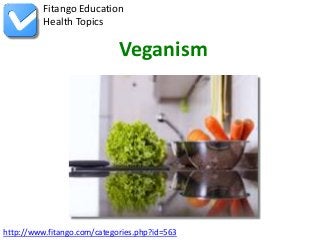 http://www.fitango.com/categories.php?id=563
Fitango Education
Health Topics
Veganism
 