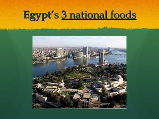 EgyptEgypt’s’s 3 national foods3 national foods
 
