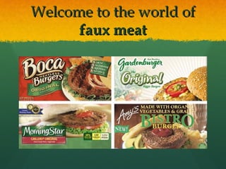 Welcome to the world ofWelcome to the world of
faux meatfaux meat
 