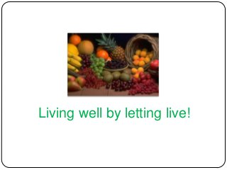 Living well by letting live!
 