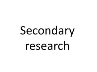 Secondary
research
 